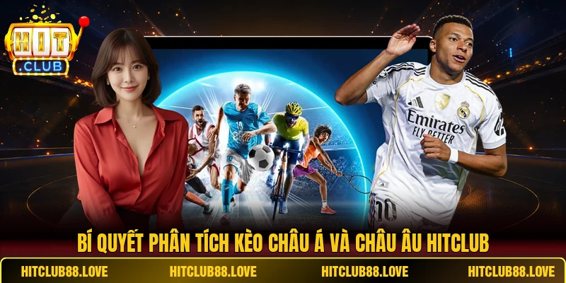 Bí quyết phân tích kèo châu Á và châu Âu HITCLUB