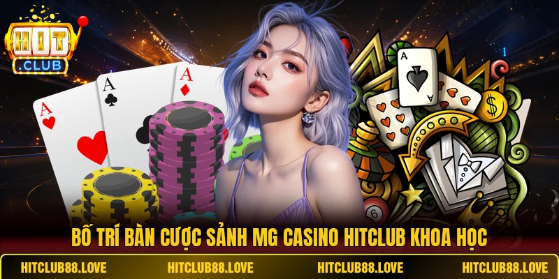 Bố trí bàn cược sảnh MG casino HITCLUB khoa học