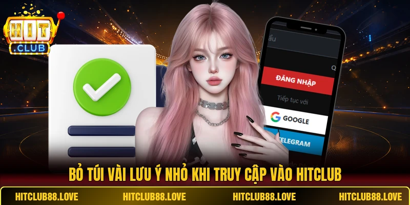 Bỏ túi vài lưu ý nhỏ khi truy cập vào Hitclub