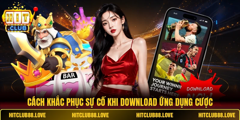 Cách khắc phục sự cố khi download ứng dụng cược