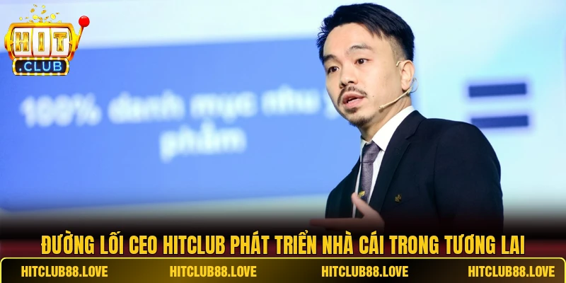 Đường lối ceo HITCLUB phát triển nhà cái trong tương lai