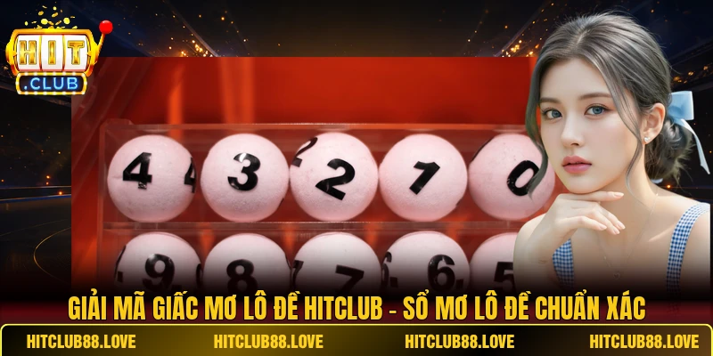 Giải Mã Giấc Mơ Lô Đề Hitclub - Sổ Mơ Lô Đề Chuẩn Xác