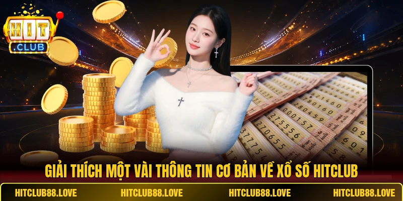 Giải thích một vài thông tin cơ bản về xổ số Hitclub