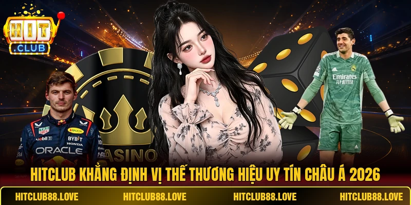 HITCLUB khẳng định vị thế thương hiệu uy tín Châu Á 2026
