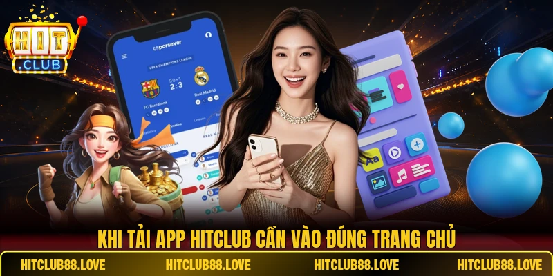 Khi tải app Hitclub cần vào đúng trang chủ