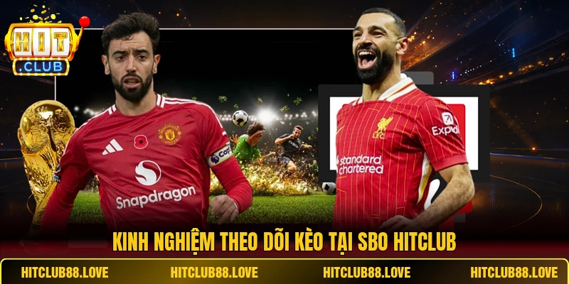 Kinh nghiệm theo dõi kèo tại SBO HITCLUB