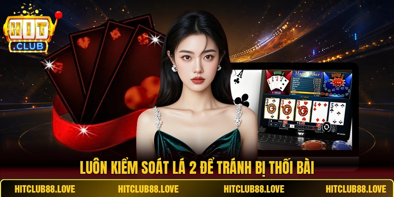 Luôn kiểm soát lá 2 để tránh bị thối bài