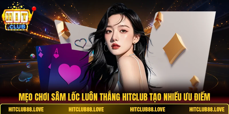 Mẹo chơi sâm lốc luôn thắng HITCLUB tạo nhiều ưu điểm