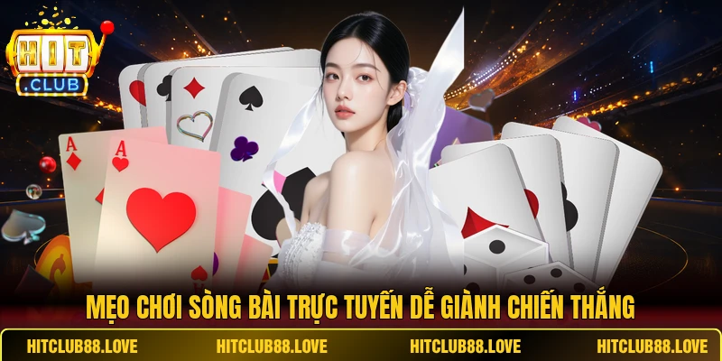 Mẹo chơi sòng bài trực tuyến dễ giành chiến thắng