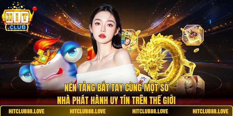Nền tảng bắt tay cùng một số nhà phát hành uy tín trên thế giới