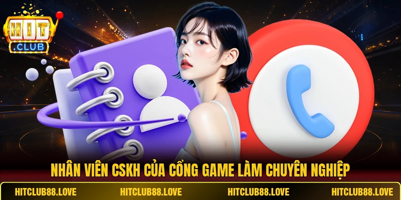 Nhân viên CSKH Hitclub làm chuyên nghiệp