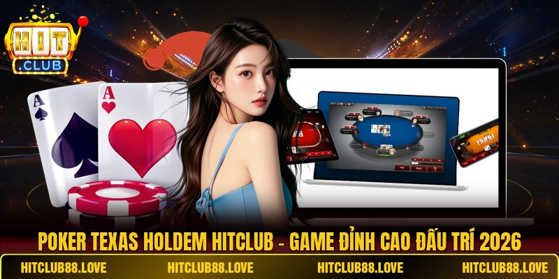 Poker Texas Holdem HITCLUB - Game Đỉnh Cao Đấu Trí 2026