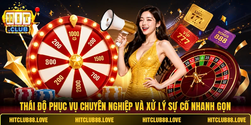 Thái độ phục vụ chuyên nghiệp và xử lý sự cố nhanh gọn